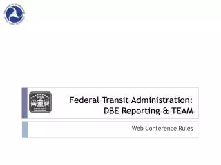 Federal Transit Administration : DBE Reporting &amp; TEAM