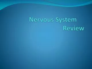 Nervous System	 Review