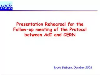 Presentation Rehearsal for the Follow-up meeting of the Protocol between AdI and CERN