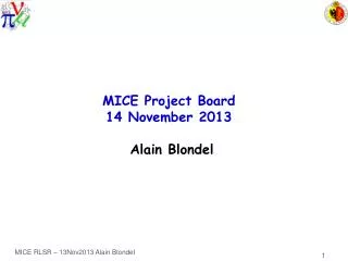 MICE Project Board 14 November 2013 Alain Blondel