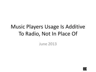 Music Players Usage Is Additive To Radio, Not In Place Of