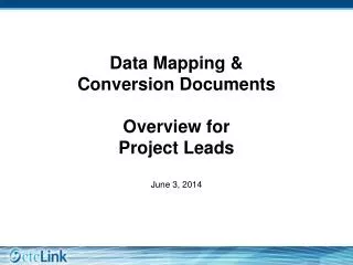 Data Mapping &amp; Conversion Documents Overview for Project Leads June 3, 2014