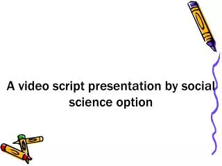 A video script presentation by social science option