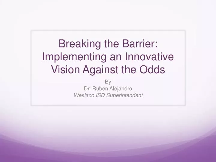breaking the barrier implementing an innovative vision against the odds