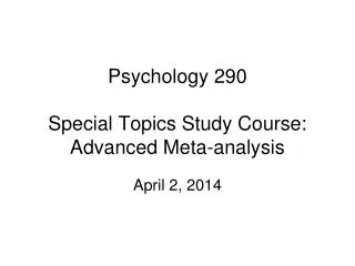 Psychology 290 Special Topics Study Course: Advanced Meta-analysis