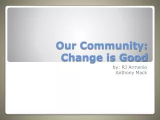 Our Community: Change is Good