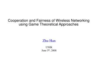 Cooperation and Fairness of Wireless Networking using Game Theoretical Approaches