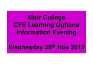 Marr College CFE Learning Options Information Evening Wednesday 28 th Nov 2012