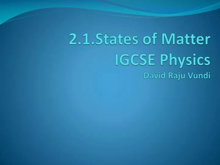 2 1 states of matter igcse physics david raju vundi