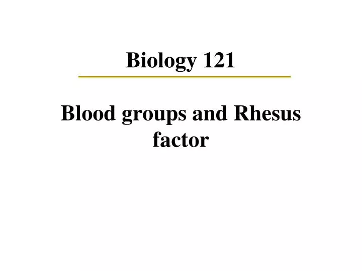 biology 121 blood groups and rhesus factor