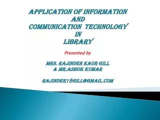 Application of Information and communication technology In library Presented by