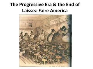 The Progressive Era &amp; the End of Laissez-Faire America