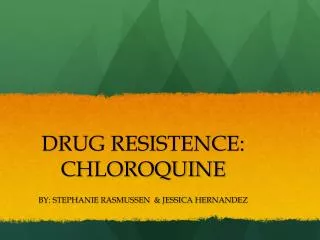 DRUG RESISTENCE: CHLOROQUINE