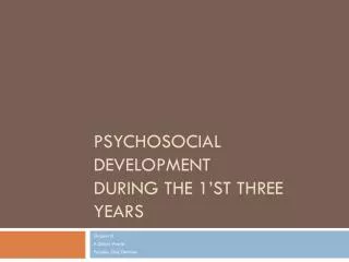 psychosocial development during the 1 st three years