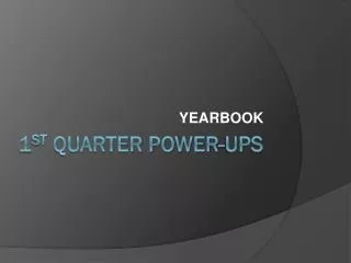 1 st Quarter Power-Ups