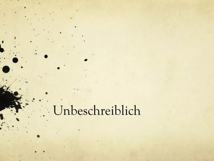 unbeschreiblich