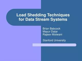 Load Shedding Techniques for Data Stream Systems