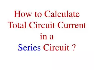 How to Calculate Total Circuit Current in a Series Circuit ?