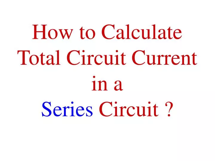 how to calculate total circuit current in a series circuit