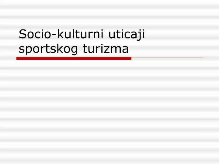 socio kulturni uticaji sportskog turizma