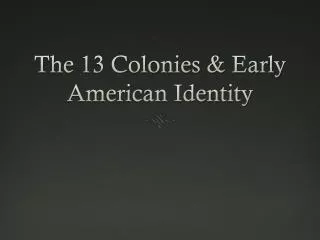 The 13 Colonies &amp; Early American Identity