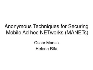 Anonymous Techniques for Securing Mobile Ad hoc NETworks (MANETs)