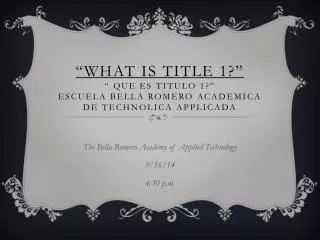 The Bella Romero Academy of Applied Technology 9/16/14 4:30 p.m.
