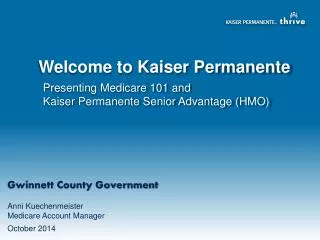 Presenting Medicare 101 and Kaiser Permanente Senior Advantage ( HMO)