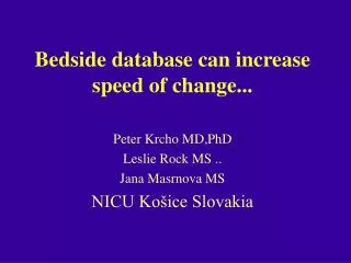 Bedside database can increase speed of change...