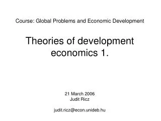 Course: Global Problems and Economic Development Theories of development economics 1.