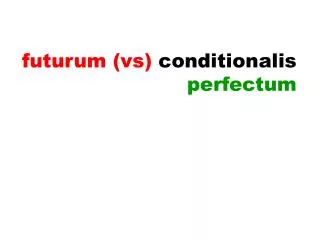futurum vs conditionalis perfectum