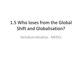 1.5 Who loses from the Global Shift and Globalisation?