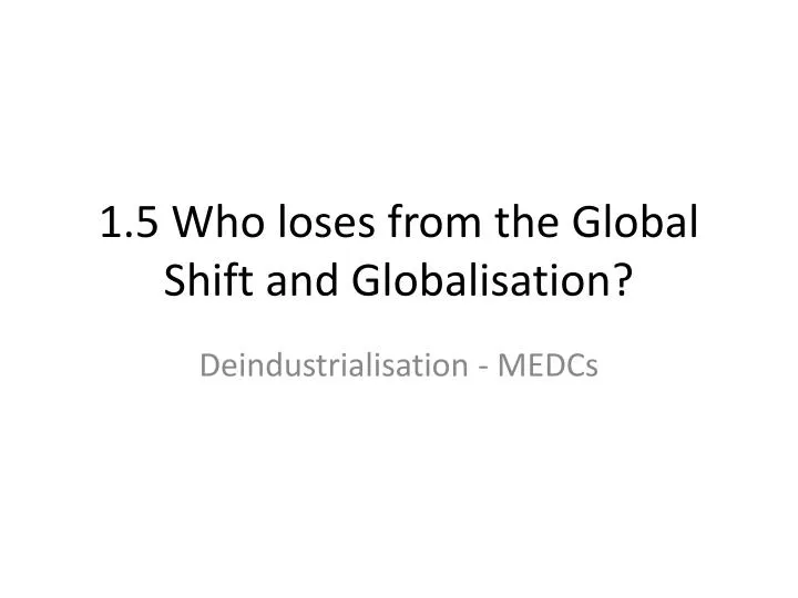 1 5 who loses from the global shift and globalisation