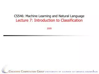 CS546: Machine Learning and Natural Language Lecture 7: Introduction to Classification 2009