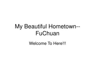 My Beautiful Hometown--FuChuan
