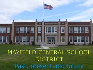 MAYFIELD CENTRAL SCHOOL DISTRICT Past, present and future