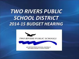 TWO RIVERS PUBLIC SCHOOL DISTRICT 2014-15 BUDGET HEARING