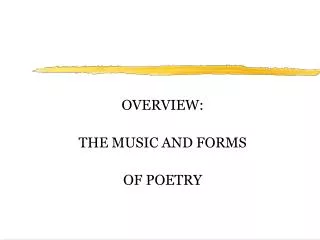 OVERVIEW: THE MUSIC AND FORMS OF POETRY