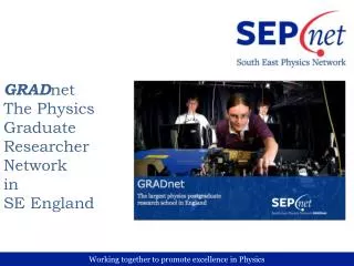 GRAD net The Physics Graduate Researcher Network in SE England