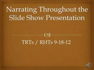 Narrating Throughout the Slide Show Presentation