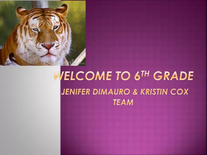 welcome to 6 th grade jenifer dimauro kristin cox team