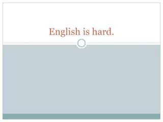 English is hard.