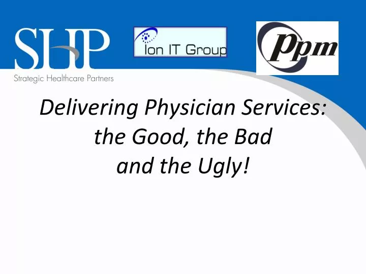 delivering physician services the good the bad and the ugly