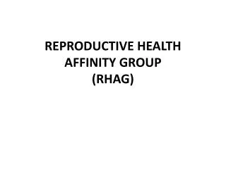 REPRODUCTIVE HEALTH AFFINITY GROUP (RHAG)