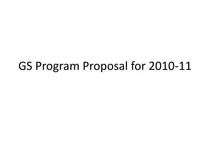 gs program proposal for 2010 11