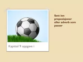 sett inn preposisjoner eller adverb som passer