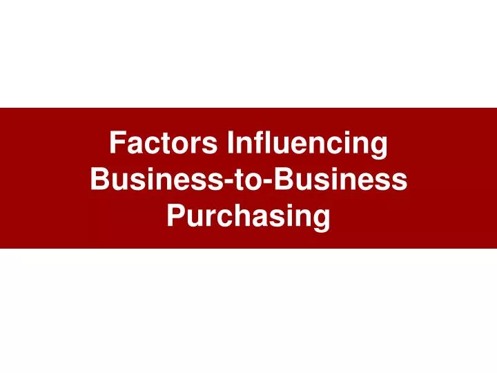 factors influencing business to business purchasing
