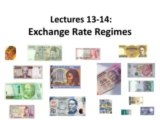 Lectures 13-14: Exchange Rate Regimes