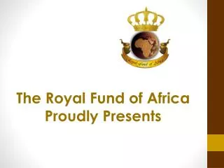 The Royal Fund of Africa Proudly Presents