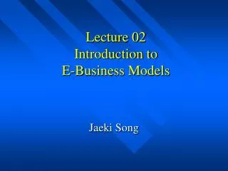Lecture 02 Introduction to E-Business Models